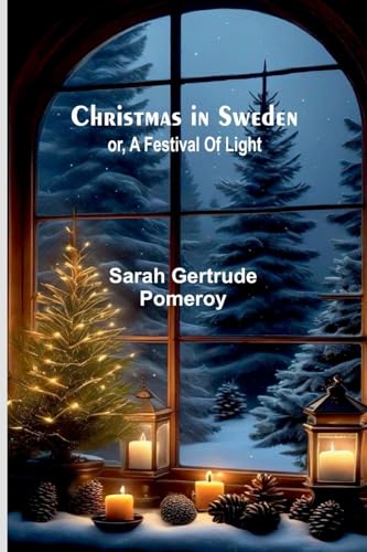Christmas in Sweden; or, A festival of light von Alpha Edition