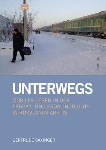 Unterwegs: Mobiles Leben in der Erdgas- und Erdölindustrie in Russlands Arktis