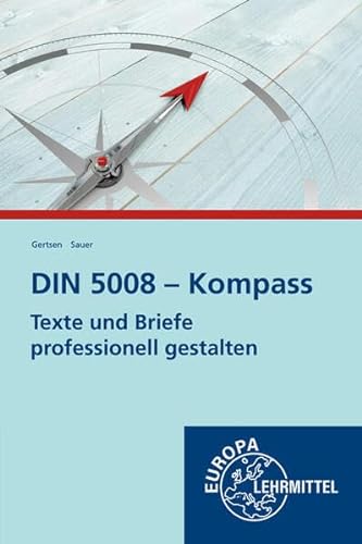 DIN 5008 - Kompass: Texte und Briefe professionell gestalten von Europa-Lehrmittel