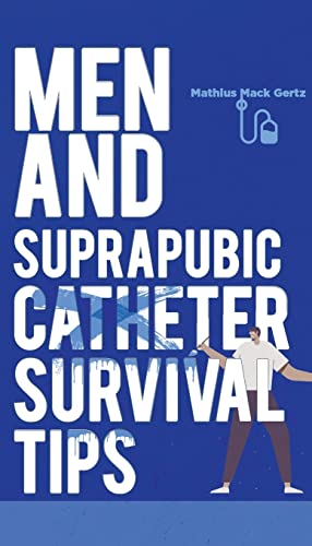 Men and Suprapubic Catheter Survival Tips Men and Suprapubic Catheter Survival Tips von Armin Lear Press