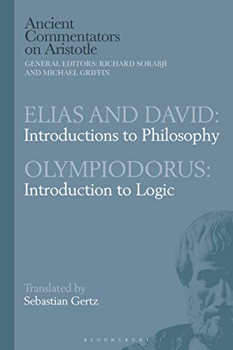 Elias and David: Introductions to Philosophy with Olympiodorus: Introduction to Logic (Ancient Commentators on Aristotle) von Bloomsbury