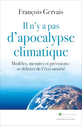 Il n'y a pas d'apocalypse climatique: Modèles, mesures et prévisions : se délivrer de l'éco-anxiété von ARTILLEUR