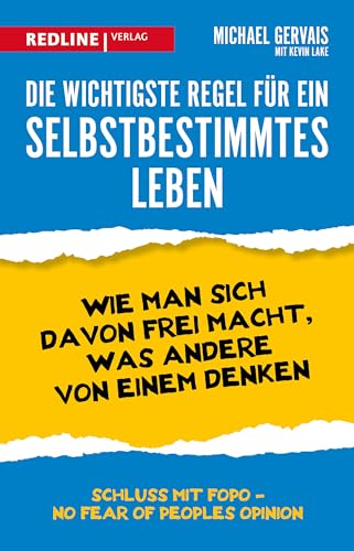 Die wichtigste Regel für ein selbstbestimmtes Leben: Wie man sich davon frei macht, was andere von einem denken von Redline Verlag