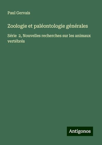 Zoologie et paléontologie générales: Série 2, Nouvelles recherches sur les animaux vertébrés
