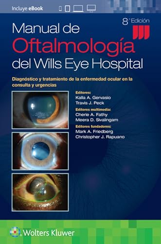 Manual de Oftalmología del Wills Eye Hospital: Diagnóstico y tratamiento de la enfermedad ocular en la consulta y urgencias / Office and Emergency Room Diagnosis and Treatment of Eye Disease