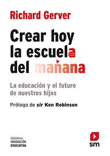 Crear hoy la escuela de mañana : la educación y el futuro de nuestros hijos (Biblioteca Innovación Educativa, Band 2) von EDICIONES SM