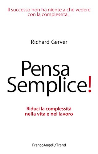 Pensa semplice! Riduci la complessità nella vita e nel lavoro (Trend)
