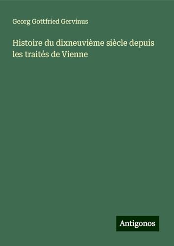 Histoire du dixneuvième siècle depuis les traités de Vienne von Antigonos Verlag