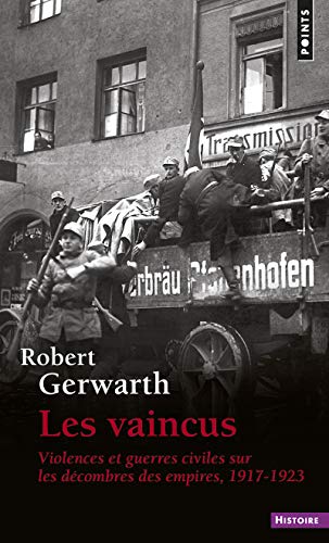 Les Vaincus: Violences et guerres civiles sur les décombres des empires, 1917-1923