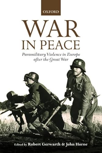War in Peace: Paramilitary Violence in Europe after the Great War (The Greater War)