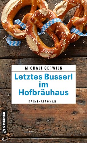 Letztes Busserl im Hofbräuhaus: Kriminalroman (Kriminalromane im GMEINER-Verlag) (Exkommissar Max Raintaler) von Gmeiner Verlag