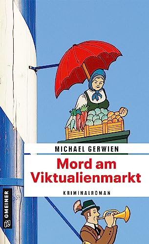 Mord am Viktualienmarkt: Ein Fall für Exkommissar Max Raintaler von Gmeiner-Verlag