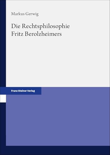 Die Rechtsphilosophie Fritz Berolzheimers Die Rechtsphilosophie Fritz Berolzheimers von Franz Steiner Verlag