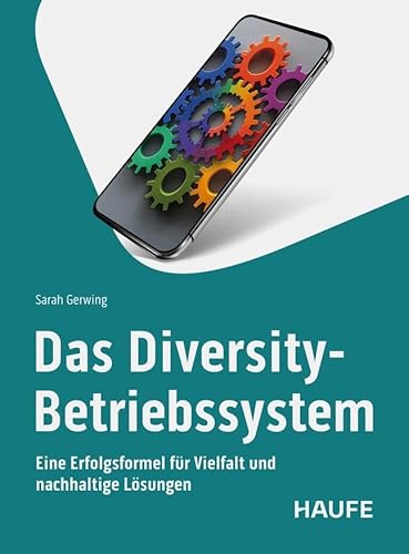 Das Diversity-Betriebssystem: Eine Erfolgsformel für Vielfalt und nachhaltige Lösungen. Gestalte inklusive Unternehmenskultur, nutze Diversität, meistere zukünftige Herausforderungen (Haufe Fachbuch) Das Diversity-Betriebssystem: Eine Erfolgsformel für Vielfalt und nachhaltige Lösungen. Gestalte inklusive Unternehmenskultur, nutze Diversität, meistere zukünftige Herausforderungen (Haufe Fachbuch) von Haufe