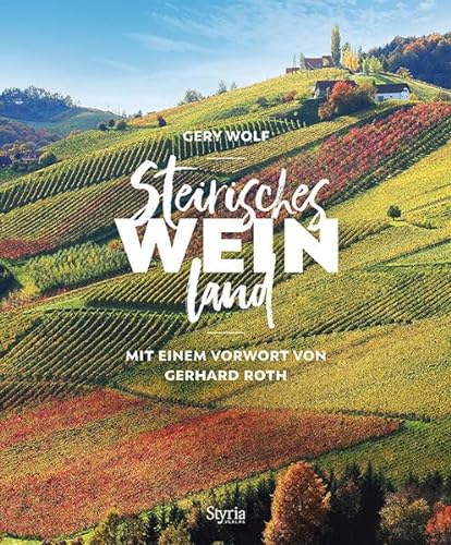 Steirisches Weinland: Mit einem Vorwort von Gerhard Roth von Styria Verlag