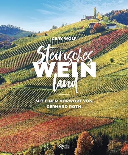 Steirisches Weinland: Mit einem Vorwort von Gerhard Roth