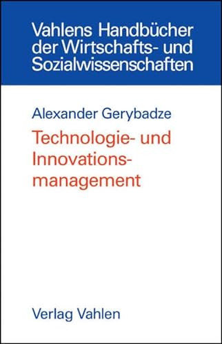 Technologie- und Innovationsmanagement: Strategie, Organisation und Implementierung (Vahlens Handbücher der Wirtschafts- und Sozialwissenschaften)