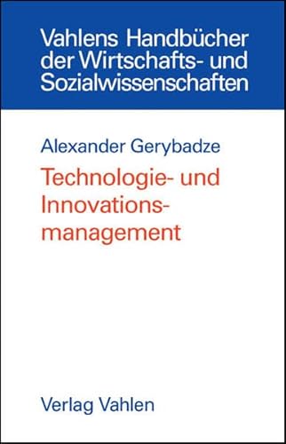 Technologie- und Innovationsmanagement: Strategie, Organisation und Implementierung (Vahlens Handbücher der Wirtschafts- und Sozialwissenschaften)