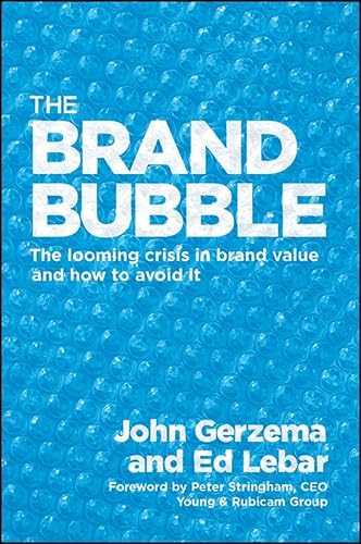 The Brand Bubble: The Looming Crisis In Brand Value and How to Avoid It