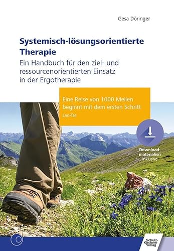 Systemisch-lösungsorientierte Therapie: Ein Handbuch für den ziel- und ressourcenorientierten Einsatz in der Ergotherapie