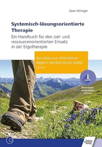 Systemisch-lösungsorientierte Therapie: Ein Handbuch für den ziel- und ressourcenorientierten Einsatz in der Ergotherapie