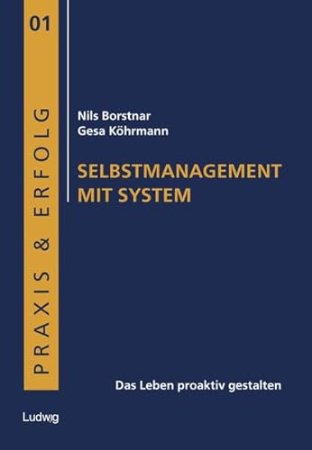 Selbstmanagement mit System.: Das Leben proaktiv gestalten. (Praxis & Erfolg)
