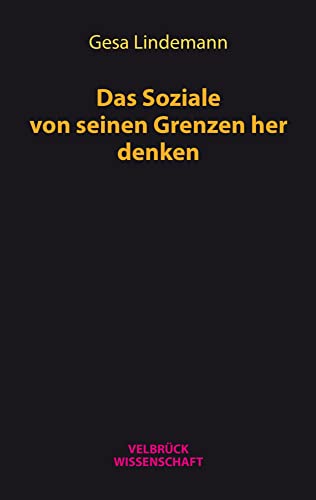 Das Soziale von seinen Grenzen her denken von Velbrück Wissenschaft