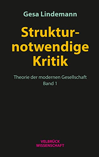 Strukturnotwendige Kritik: Theorie der modernen Gesellschaft, Band 1 von Velbrueck GmbH