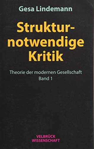 Strukturnotwendige Kritik: Theorie der modernen Gesellschaft, Band 1 von Velbrueck GmbH