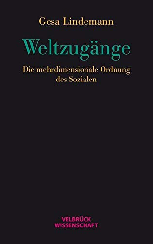 Weltzugänge: Die mehrdimensionale Ordnung des Sozialen von Velbrueck GmbH