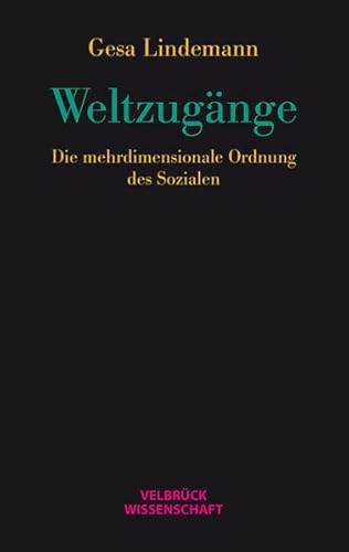 Weltzugänge: Die mehrdimensionale Ordnung des Sozialen