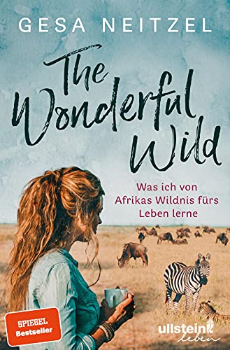 The Wonderful Wild: Was ich von Afrikas Wildnis fürs Leben lerne | Von Afrikas Wildnis Achtsamkeit lernen mit der Autorin von »Frühstück mit Elefanten« The Wonderful Wild: Was ich von Afrikas Wildnis fürs Leben lerne | Von Afrikas Wildnis Achtsamkeit lernen mit der Autorin von »Frühstück mit Elefanten«
