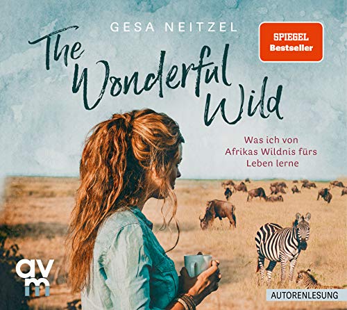The Wonderful Wild: Was ich von Afrikas Wildnis fürs Leben lerne von Audio Verlag München