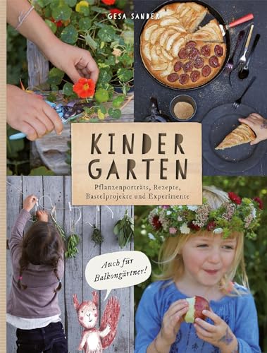 KinderGarten: Pflanzenporträts, Rezepte, Bastelobjekte und Experimente - auch für Balkongärtner von AT Verlag