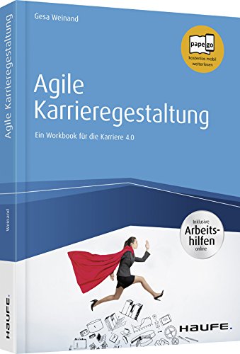 Agile Karrieregestaltung: Ein Workbook für die Karriere 4.0 (Haufe Fachbuch) von Haufe Lexware GmbH