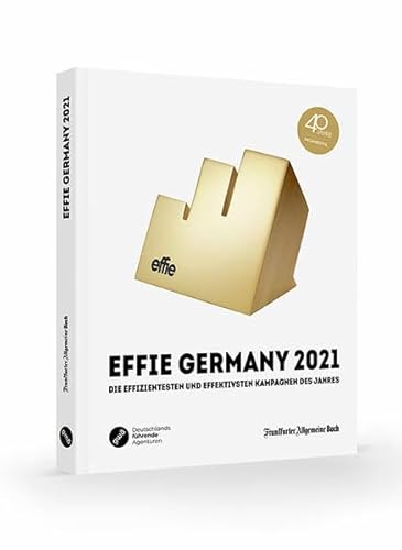 GWA Effie® Award 2021: Die effizientesten und effektivsten Kampagnen des Jahres (GWA Jahrbücher) von Frankfurter Allgemeine Buch