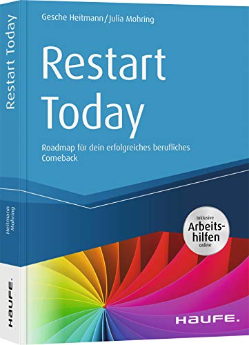 Restart Today - inkl. Arbeitshilfen online: Roadmap für dein erfolgreiches berufliches Comeback (Haufe Fachbuch) von Haufe Lexware GmbH