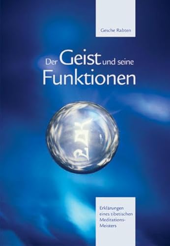 Der Geist und seine Funktionen: Ein erkenntnistheoretisches Modell des Geistes. Ein psychologisches Modell des Geistes: Erklärungen eines tibetischen Meditations-Meisters von Rabten Edition