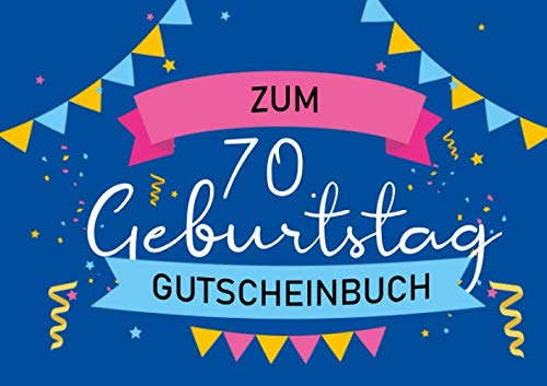 Zum 70. Geburtstag - Gutscheinbuch: Blanko Gutscheinheft als Geburtstagsgeschenk zum siebzigsten Geburtstag; 20 Gutscheine als Geschenk