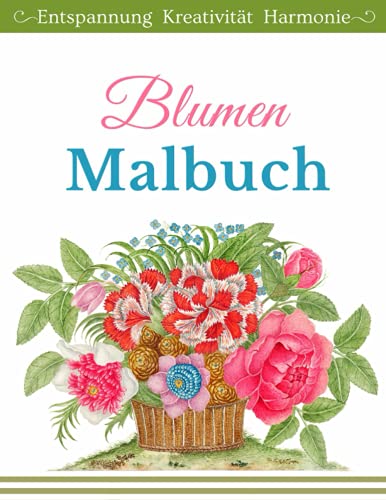 Blumen Malbuch Entspannung Kreativität Harmonie: Malbuch für Erwachsene und Senioren Innere Ruhe und Harmonie mit großen Blumen Motiven