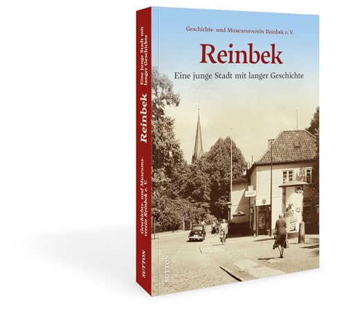 Historischer Bildband – Reinbek: Ein langer Weg zur Stadt. Das alte Reinbek in historischen Bildern. Von der Entwicklung Reinbeks bis zur Stadterhebung 1952 (Sutton Archivbilder) von Sutton,