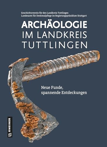 Archäologie im Landkreis Tuttlingen: Neue Funde, spannende Entdeckungen Archäologie im Landkreis Tuttlingen: Neue Funde, spannende Entdeckungen von Gmeiner-Verlag