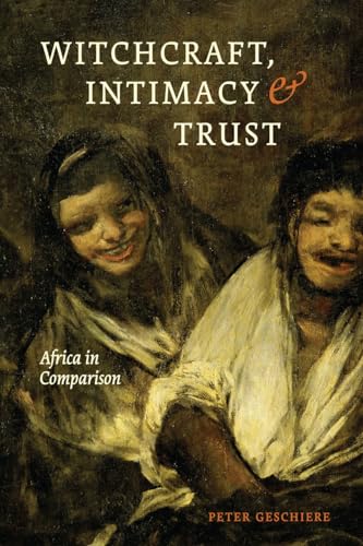 Witchcraft, Intimacy, and Trust: Africa in Comparison