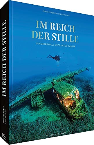 Bildband Natur – Im Reich der Stille: Geheimnisvolle Orte unter Wasser. Ein Tiefsee Bildband über faszinierende Wracks und versunkene Stätten. Bildband Natur – Im Reich der Stille: Geheimnisvolle Orte unter Wasser. Ein Tiefsee Bildband über faszinierende Wracks und versunkene Stätten.