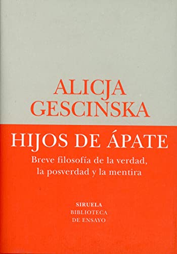 Hijos de Ápate: Breve filosofía de la verdad, la posverdad y la mentira (Biblioteca de Ensayo / Serie menor, Band 80)