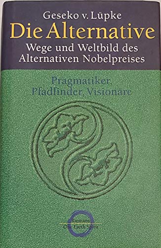 Die Alternative: Wege und Weltbild des Alternativen Nobelpreises