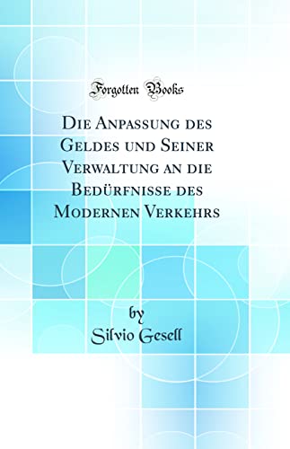 Die Anpassung des Geldes und Seiner Verwaltung an die Bedürfnisse des Modernen Verkehrs (Classic Reprint)