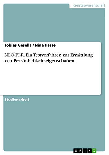 NEO-PI-R. Ein Testverfahren zur Ermittlung von Persönlichkeitseigenschaften von Grin Verlag