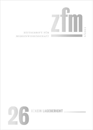 Zeitschrift für Medienwissenschaft 26: Jg. 14, Heft 1/2022: X - Kein Lagebericht (ZfM - Zeitschrift für Medienwissenschaft)