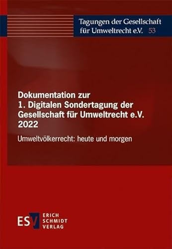 Dokumentation zur 1. Digitalen Sondertagung der Gesellschaft für Umweltrecht e.V. 2022: Umweltvölkerrecht: heute und morgen (Tagungen der Gesellschaft für Umweltrecht) von Schmidt, Erich
